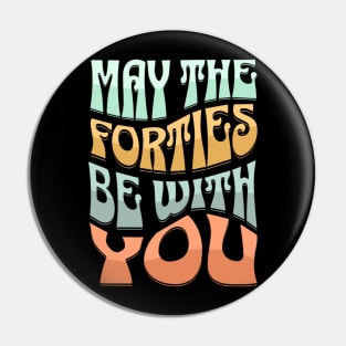 Funny May The Forties Be With You 40th Birthday Pin