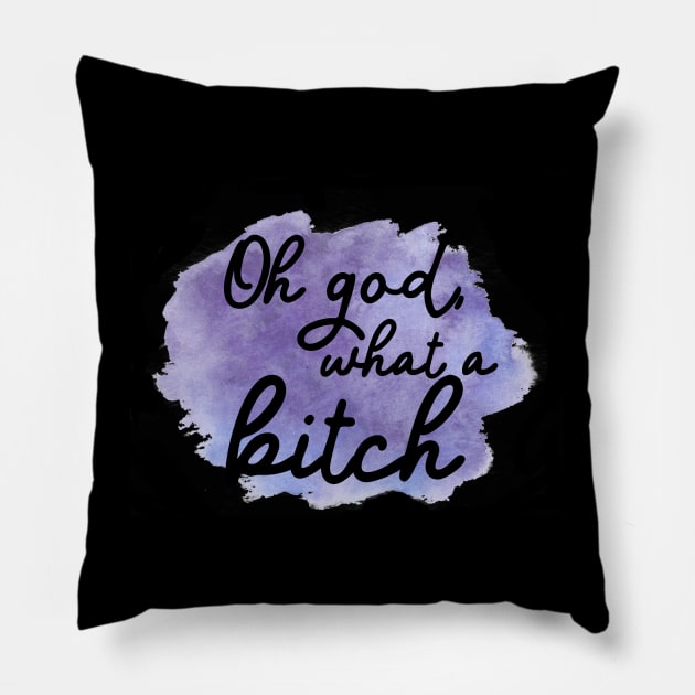 Oh god, what a bitch Pillow by TheatreThoughts