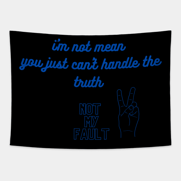 i'm not mean you just can't handle the truth Tapestry by sasha_design1