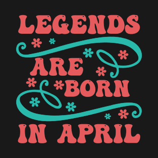 Legends are born in april T-Shirt