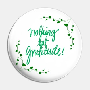 Nothing But Gratitude! Pin