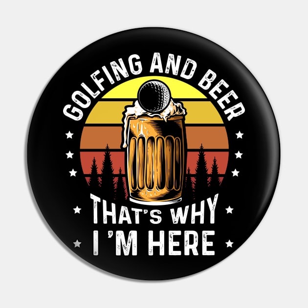 Golf And Beer Thats Why Im Here Pin by Tee__Dot