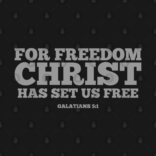 For Freedom Christ Has Set Us Free. Galatians 5:1 by ChristianLifeApparel