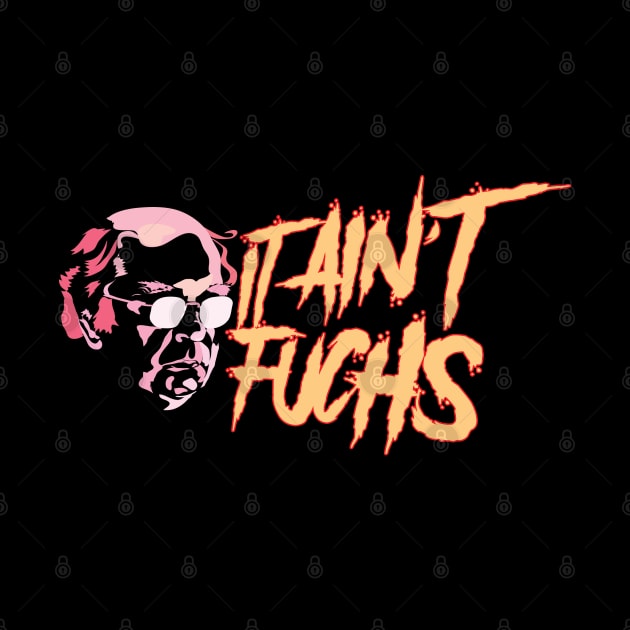 It ain't Fuchs 3 by fakebandshirts