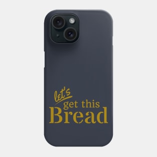 Let's Get This Bread Phone Case