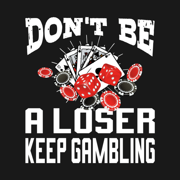 funny don't be a loser keep gambling by Pikalaolamotor