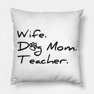 Wife. Dog Mom. Teacher. T-shirt Pillow