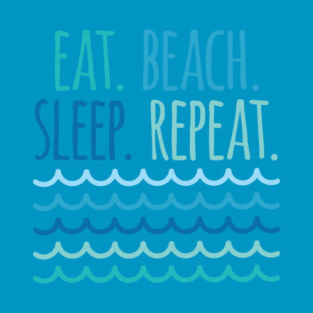 Eat Beach Sleep Repeat by oddmatter