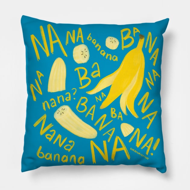 banana BA NA NA NANA Pillow by SarahWrightArt