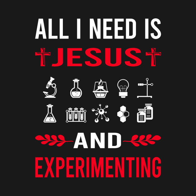 I Need Jesus And Experimenting Experiment Experimentator by Good Day