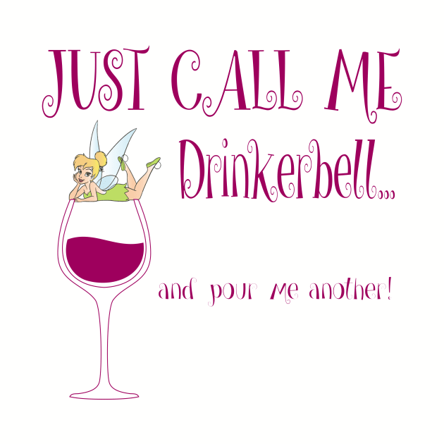 Just Call Me Drinkerbell and Pour Me Another T-Shirt by Chip and Company