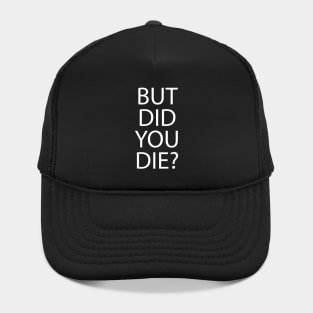 But Did You Die? Hat
