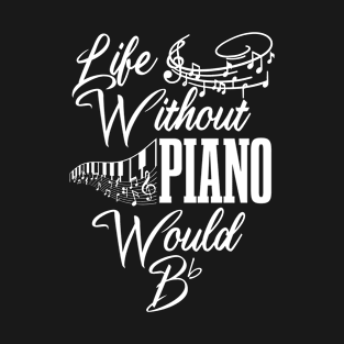 Playing Pianos Is Life The Rest Is Just Details, Dibs On The Pianist , Life Without Piano Would Be Flat ,Musician Music Pianist Player Gift T-Shirt