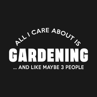all i care about is gardening T-Shirt