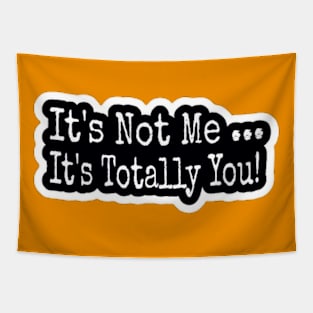 It's Not Me ... It's Totally You! - Black and White - Sticker - Back Tapestry