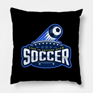 Life Is Better With Soccer Pillow