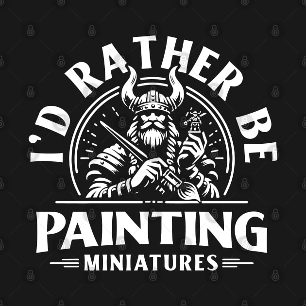 3D Miniature I'd Rather be Painting Miniatures by Huhnerdieb Apparel