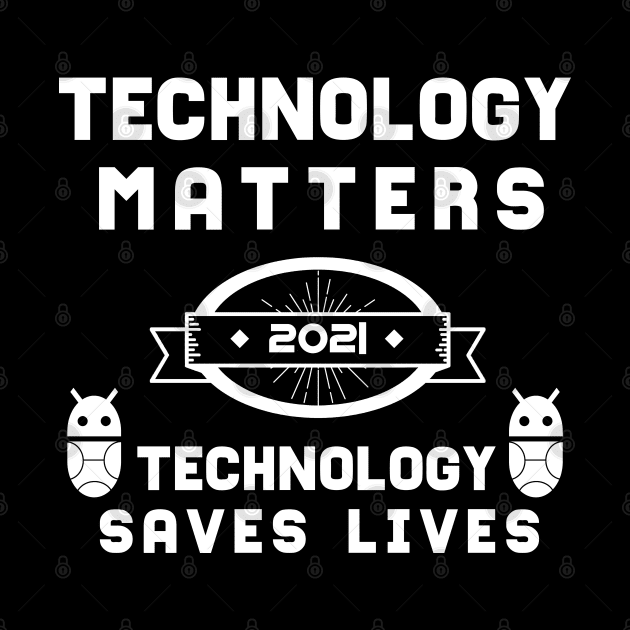 Technology Matters Technology Saves Lives | Slogan 2021 White by aRtVerse