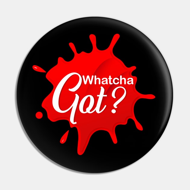 Whatcha Got? logo Pin by GeekBro Podcast Network