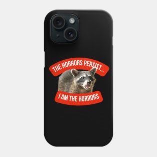 The Horrors Persist, But I Am The Horrors Phone Case