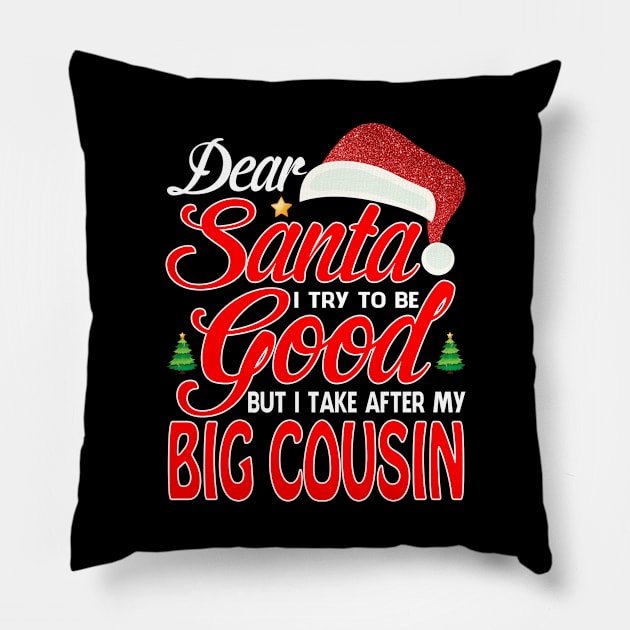 Dear Santa I Tried To Be Good But I Take After My BIG COUSIN T-Shirt Pillow by intelus