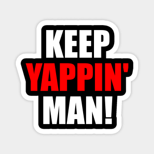 Keep Yappin Man Magnet