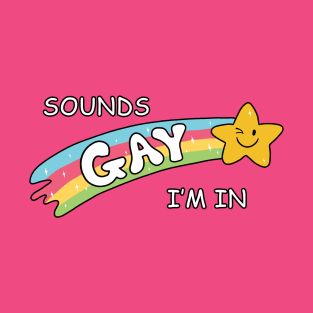 Sounds Gay, I'm in T-Shirt