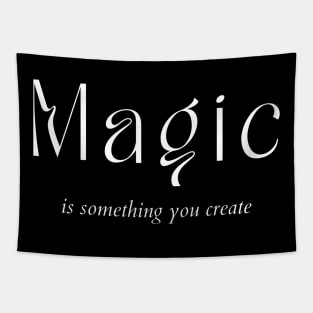 Magic Is Something You Create. Create Your Destiny Tapestry