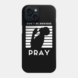 Don't be anxious Pray Phone Case