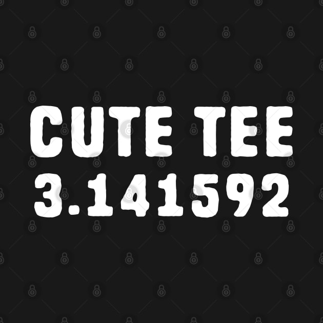 Cute Tee Pi - Pi Pun by Shirts That Bangs