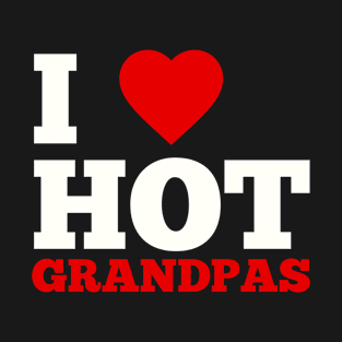 I Love Hot Grandpas T-Shirt