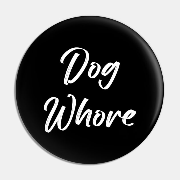 Dog Whore - Whore Dog - Pin | TeePublic
