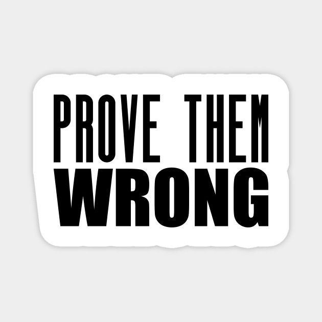 Prove Them Wrong Motivational Quote Shirt Motivational Magnet Teepublic