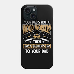 Funny Saying Woodworker Dad Father's Day Gift Phone Case