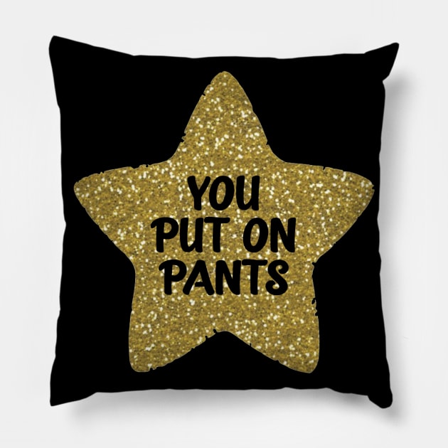 You Put on Pants Gold Star Pillow by Bododobird