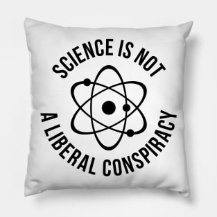 science is not a liberal conspiracy t-shirt Pillow