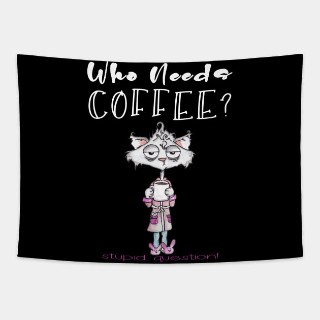 Who Needs Coffee? That's A Stupid Question! Tapestry by taana2017