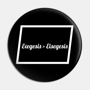 Exegesis > Eisegesis Pin