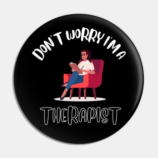 Don't Worry I'm A Therapist Pin