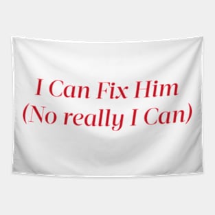 I Can Fix Him (No really I Can) Tapestry