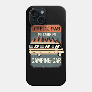 J'Peux pas J'Me Barre en Camping-Car Phone Case