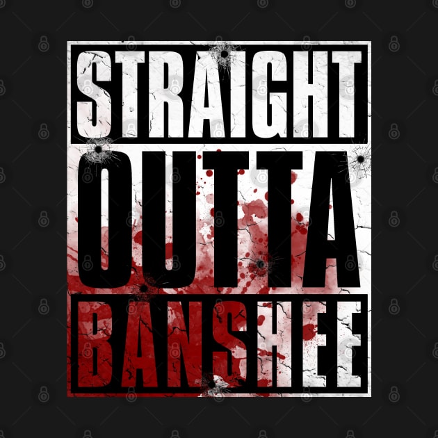 STRAIGHT OUTTA BANSHEE (BLOOD EDITION) by Aries Custom Graphics