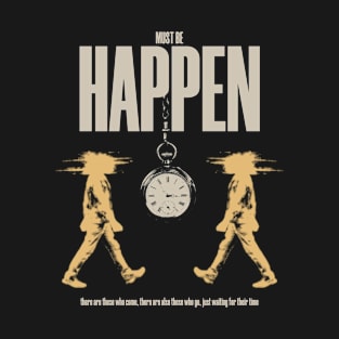 Must be Happen T-Shirt