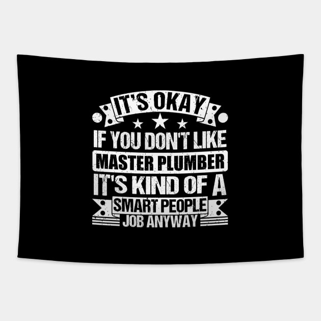 Master Plumber lover It's Okay If You Don't Like Master Plumber It's Kind Of A Smart People job Anyway Tapestry by Benzii-shop 