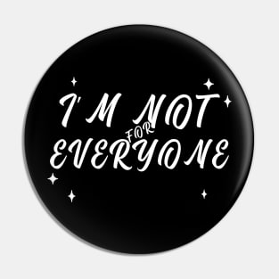 Im Not for Everyone. Funny Sarcastic Anti Social Quote for Those that Just Dont Give A Fuck What People Think. Pin