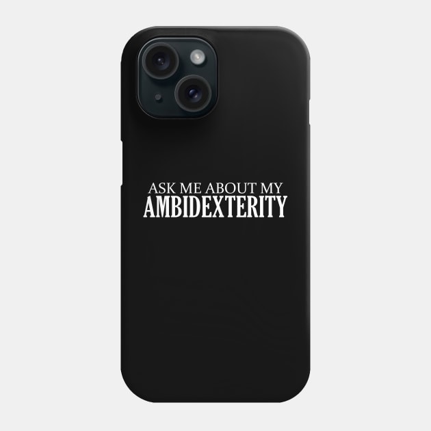 Ask me about my Ambidexterity - Ambidextrous Phone Case by giovanniiiii