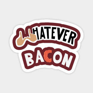 Whatever Bacon Magnet