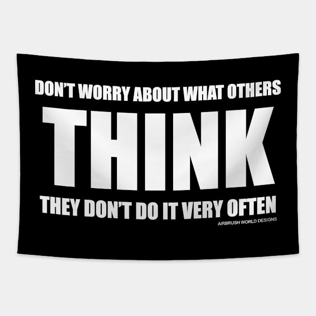 Don't Worry About What Others Think Funny Inspirational Novelty Gift Tapestry by Airbrush World