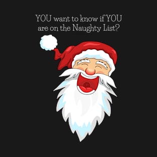 YOU Want to Know if YOU are on the Naughty List T-Shirt