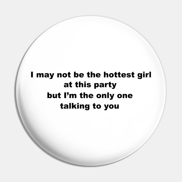 Hottest Girl at the Party Slogan.